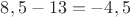 $8,5-13=-4,5$