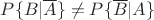 $P\{B|\overline{A}\}\neq P\{\overline{B}|A\}$