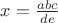 $x=\frac{abc}{de}}$