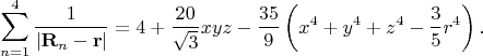 $$\sum \limits_{n=1}^4 \frac{1}{|\mathbf{R}_n - \mathbf{r}|} = 4+\frac{20}{\sqrt{3}} xyz - \frac{35}{9}\left ( x^4+y^4+z^4-\frac{3}{5}r^4 \right ).$$