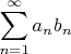 $\displaystyle\sum_{n=1}^{\infty}a_nb_n$