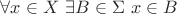 $\forall x \in X \  \exists B \in \Sigma \ x \in B$