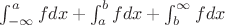 $\int_{-\infty}^{a} fdx + \int_{a}^{b} fdx + \int_{b}^{\infty} fdx$