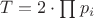$T = 2\cdot \prod p_i
