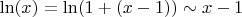 $\ln(x) = \ln(1+(x-1)) \sim x-1$
