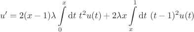 $$
u' =  2 (x-1)\lambda \int \limits_0^x \mathrm dt \ t^2  u(t) + 2\lambda x \int \limits_x^1 \mathrm dt \ (t-1)^2 u(t)
$$