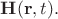$\mathbf{H}(\mathbf{r},t).$