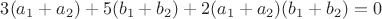 $3(a_1 + a_2) + 5(b_1 + b_2) + 2(a_1+a_2)(b_1 + b_2) = 0 $