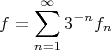 \[
f = \sum\limits_{n = 1}^\infty  {3^{ - n} } f_n \]