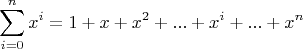 $$\sum\limits^n_{i=0}x^i = 1+x+x^2+...+x^i+...+x^n $$