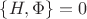 $\{H,\Phi\}=0$ $\{H,\Phi\}=0$