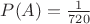 $P(A)=\frac{1}{720}$