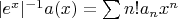 $|e^x|^{-1}a(x)=\sum{n!a_nx^n}$