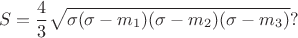 $$S = \dfrac{4}{3}\sqrt{\sigma(\sigma - m_1)(\sigma - m_2)(\sigma - m_3) }?$$