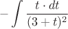 $$-\int\dfrac{t\cdot dt}{(3+t)^2}$$