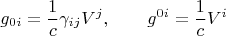 $$g_{0 i} = \frac{1}{c} \gamma_{i j} V^j, \qquad g^{0 i} = \frac{1}{c} V^i$$