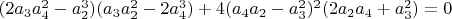 $(2 a_3 a_4^2-a_2^3) (a_3 a_2^2-2 a_4^3)+4 (a_4 a_2-a_3^2)^2 (2 a_2 a_4+a_3^2)=0$