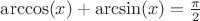 $\arccos(x) + \arcsin(x)=\frac{\pi}{2}$