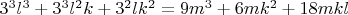 $3^3l^3+3^3l^2k+3^2lk^2=9m^3+6mk^2+18mkl$