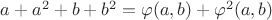 $a+a^2+b+b^2 = \varphi(a,b) + \varphi^2(a,b)$