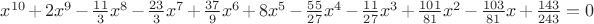 $x^{10}+2x^9-\frac{11}{3}x^8-\frac{23}{3}x^7+\frac{37}{9}x^6+8x^5-\frac{55}{27}
x^4-\frac{11}{27}x^3+\frac{101}{81}x^2-\frac{103}{81}x+\frac{143}{243}=0$