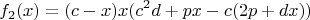 $$ f_2(x)=(c - x) x(c^2 d + p x - c (2 p + d x)) $$