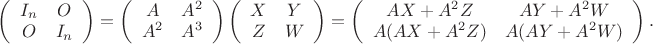 $\left( \begin{array}{cc} I_n&O\\O&I_n \end{array}\right)=\left( \begin{array}{cc} A&A^2\\A^2&A^3 \end{array}\right) \left( \begin{array}{cc} X&Y\\Z&W \end{array}\right)=\left( \begin{array}{cc} AX+A^2Z&AY+A^2W\\A(AX+A^2Z)&A(AY+A^2W) \end{array}\right).$