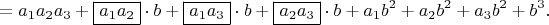 $$ = a_1a_2a_3 + \boxed{a_1a_2} \cdot b + \boxed{a_1a_3} \cdot b + \boxed{a_2a_3} \cdot b + a_1b^2 + a_2b^2 + a_3b^2 + b^3.$$