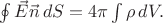$\oint\vec{E}\vec{n}\,dS=4\pi\int\rho\,dV.$ $\oint\vec{E}\vec{n}\,dS=4\pi\int\rho\,dV.$