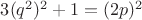 $3(q^2)^2+1=(2p)^2$