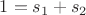 $1 = s_1+s_2$
