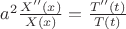 $\[{a^2}\frac{{X''(x)}}{{X(x)}} = \frac{{T''(t)}}{{T(t)}}\]$