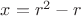 $x=r^2-r$