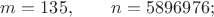 $m=135,\qquad n=5896976;$