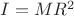 $I=MR^2$