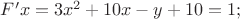 $F'x=3x^2+10x-y+10=1;$