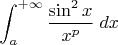 \displaystyle\int_a^{+\infty}\dfrac{\sin^2 x}{x^p}\;dx