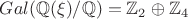 $Gal(\mathbb{Q}(\xi)/\mathbb{Q})=\mathbb{Z}_2\oplus\mathbb{Z}_4$