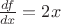 $\frac{df}{dx}=2x$