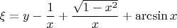$\xi = y - \dfrac{1}{x} + \dfrac{\sqrt{1 - x^2}}{x} + \arcsin x$