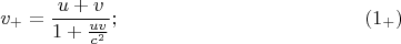 $$v_+=\frac{u+v}{1+\frac{uv}{c^2}};\eqno{(1_+)}$$