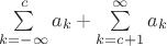 $\sum\limits_{k=-\infty}^c a_k + \sum\limits_{k=c+1}^{\infty} a_k$