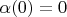 $\alpha (0) = 0$
