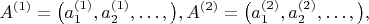 $$
    A^{(1)} = \big(a^{(1)}_1, a^{(1)}_2,\dots,\big),     A^{(2)} = \big(a^{(2)}_1, a^{(2)}_2,\dots,\big), 
$$