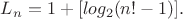 $L_n=1+[log_2(n!-1)].$