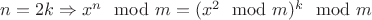 $n=2k \Rightarrow x^n \mod m = (x^2 \mod m)^k \mod m$