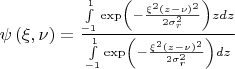 $\psi \left( {\xi ,\nu } \right) = \frac{{\int\limits_{ - 1}^1 {\exp \left( { - \frac{{{\xi ^2}{{\left( {z - \nu } \right)}^2}}}{{2\sigma _r^2}}} \right)zdz} }}{{\int\limits_{ - 1}^1 {\exp \left( { - \frac{{{\xi ^2}{{\left( {z - \nu } \right)}^2}}}{{2\sigma _r^2}}} \right)dz} }}$