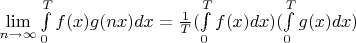 $\lim\limits_{n\to\infty}\int\limits_0^{T} f(x)g(nx)dx=\frac1{T}(\int\limits_0^{T} f(x)dx)(\int\limits_0^{T} g(x)dx)$