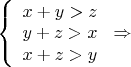 $\left\{
\begin{array}{rcl}
 x+y>z\\
 y+z>x\\
 x+z>y
\end{array}
\right.\Rightarrow $