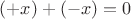 $(+x)+(-x)=0$